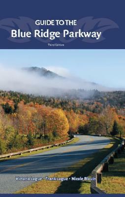 Guide to the Blue Ridge Parkway by Nicole Blouin, Victoria Logue, Frank Logue