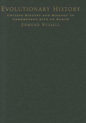 Evolutionary History: Uniting History and Biology to Understand Life on Earth by Edmund Russell