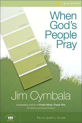 When God's People Pray: Six Sessions on the Transforming Power of Prayer by Jim Cymbala