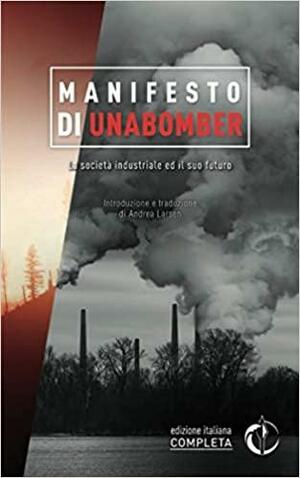 Manifesto di Unabomber: La società industriale ed il suo futuro by Theodore John Kaczynski