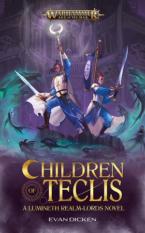 Children of Teclis: A Lumineth Realm-lords Novel by Evan Dicken