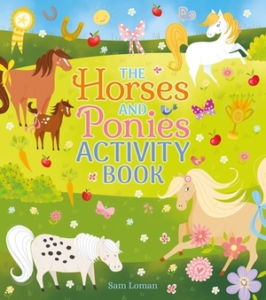 The Horses and Ponies Activity Book by Sam Loman