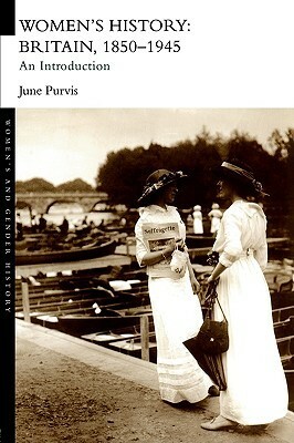 Women's History: Britain, 1850-1945: An Introduction by June Purvis