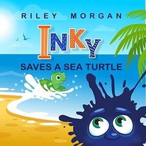 Inky Saves a Sea Turtle (Inky's Bedtime Stories Book 3) by Riley Morgan, Tsuri Shemer