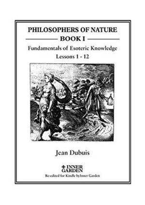 The Fundamentals of Esoteric Knowledge: An Introductory Course, Lessons 1 - 12 by Jean Dubuis