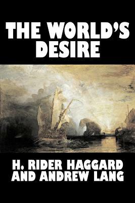 The World's Desire by H. Rider Haggard, Fiction, Fantasy, Historical, Action & Adventure, Fairy Tales, Folk Tales, Legends & Mythology by Andrew Lang, H. Rider Haggard