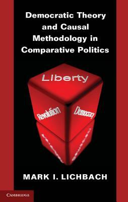 Democratic Theory and Causal Methodology in Comparative Politics by Mark I. Lichbach