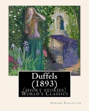 Duffels (1893), By: Edward Eggleston (short stories) World's Classics by Edward Eggleston