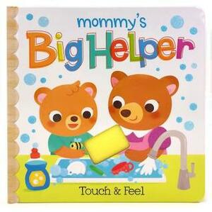 Mommy's Big Helper: Touch & Feel by Rufus Downy