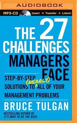 The 27 Challenges Managers Face: Step-By-Step Solutions to (Nearly) All of Your Management Problems by Bruce Tulgan