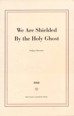 We are Shielded by the Holy Ghost by Sufjan Stevens