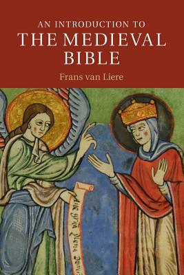 An Introduction to the Medieval Bible by Frans Van Liere