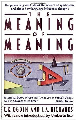The Meaning of Meaning by I.A. Richards, C.K. Ogden