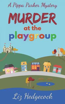 Murder at the Playgroup by Liz Hedgecock