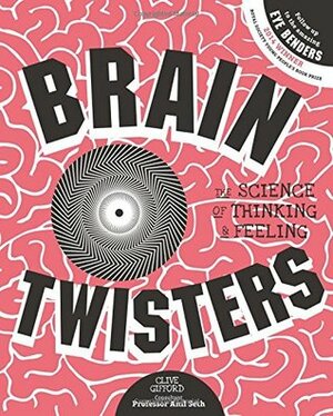 Brain Twisters: The Science of Thinking and Feeling by Anil Seth, Clive Gifford