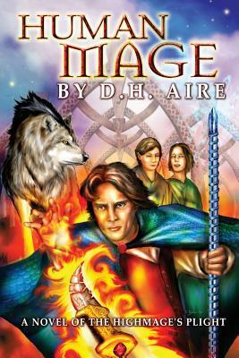 Human Mage: A Novel of the Highmage's Plight by D. H. Aire