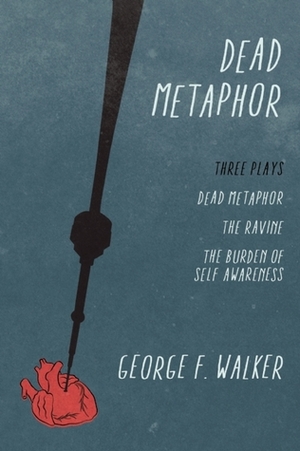 Dead Metaphor: Three Plays by George F. Walker