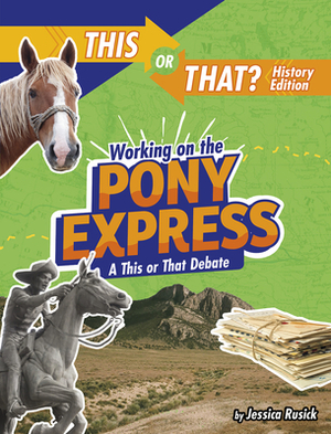 Working on the Pony Express: A This or That Debate by Jessica Rusick