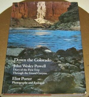 Down the Colorado: Diary of the First Trip Through the Grand Canyon by Eliot Porter, John Wesley Powell