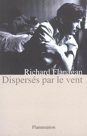 Dispersés par le vent by Richard Flanagan