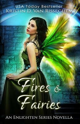 Fires & Fairies by Kristin D. Van Risseghem