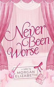 Never Been Worse by Morgan Elizabeth