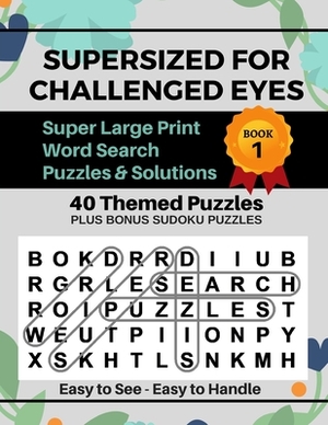 Supersized for Challenged Eyes: Large Print Word Search Puzzles for the Visually Impaired by Nina Porter