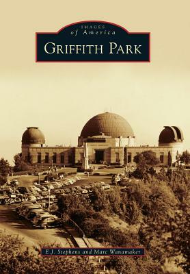 Griffith Park by E. J. Stephens, Marc Wanamaker