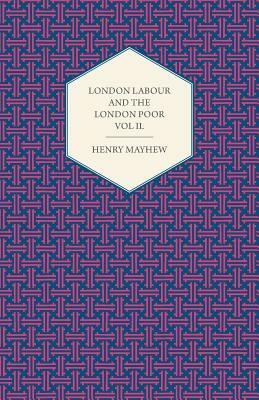 London Labour and the London Poor Volume III. by Henry Mayhew