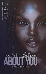 Never Faking About You by Aubry J.