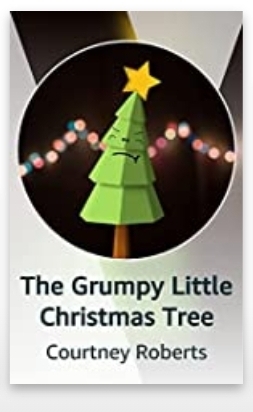 The Grumpy Little Christmas Tree by Courtney Roberts