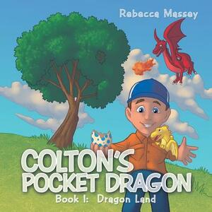 Colton's Pocket Dragon: Book 1: Dragon Land by Rebecca Massey