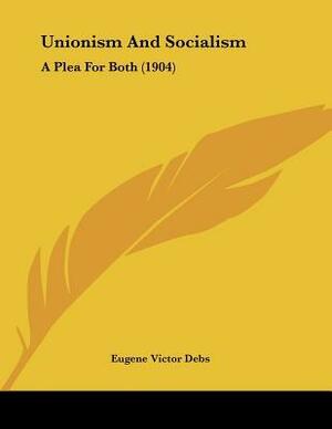 Unionism and Socialism by Eugene V. Debs, Eugene Victor Debs