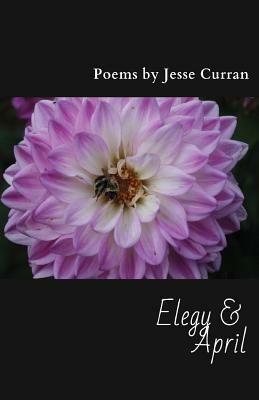 Elegy & April by Jesse Curran