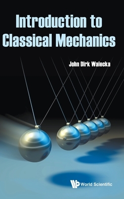 Introduction to Classical Mechanics by John Dirk Walecka