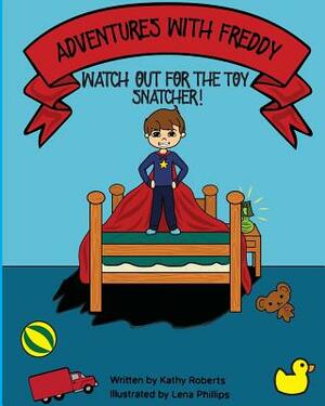 Adventures With Freddy - The Toy Snatcher: The Toy Snatcher by Kathy Roberts