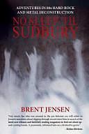 No Sleep 'til Sudbury: Adventures in 80s Hard Rock and Metal Deconstruction by Brent Jensen