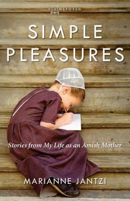 Simple Pleasures: Stories from My Life as an Amish Mother by Marianne Jantzi