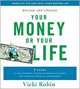 Your Money or Your Life: 9 Steps to Transforming Your Relationship with Money and Achieving Financial Independence [Abridged] by Monique Tilford, Vicki Robin