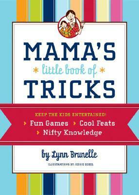 Mama's Little Book of Tricks by Lynn Brunelle, Jessie Eckel