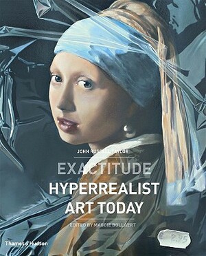 Exactitude: Hyperrealist Art Today by John Russell Taylor