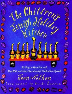 The Children's Jewish Holiday Kitchen: 70 Ways to Have Fun with Your Kids and Make Your Family's Celebrations Special by Joan Nathan