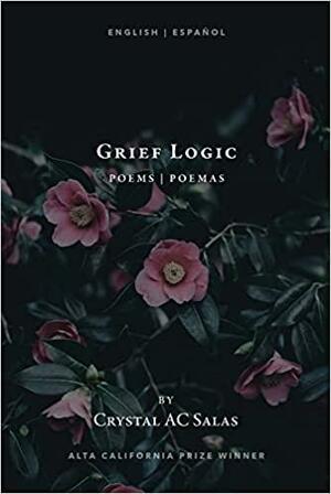 Grief Logic by Crystal AC Salas