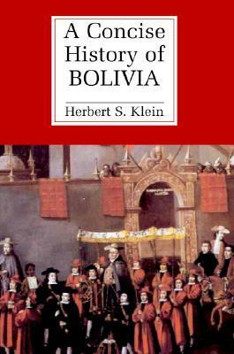 A Concise History of Bolivia by Herbert S. Klein
