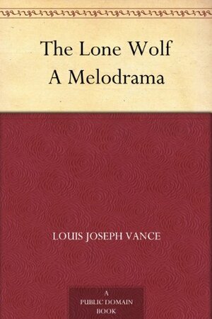 The Lone Wolf A Melodrama by Louis Joseph Vance