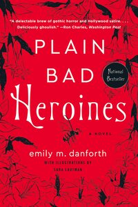 Plain Bad Heroines by Emily M. Danforth, Sara Lautman
