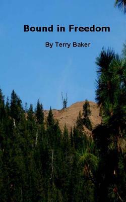 Bound in Freedom by Terry Baker