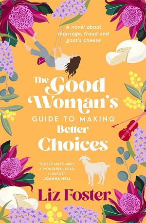 The Good Woman's Guide to Making Better Choices by Liz Foster, Liz Foster