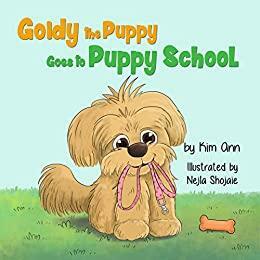 Goldy the Puppy Goes to Puppy School: by Kim Ann