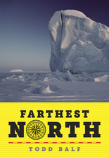 Farthest North: America's First Arctic Hero and His Horrible, Wonderful Voyage to the Frozen Top of the World by Todd Balf